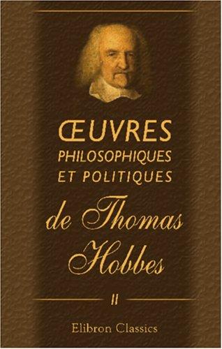 oeuvres philosophiques et politiques de Thomas Hobbes: Tome 2. Contenant le Corps Politique & la Nature humaine