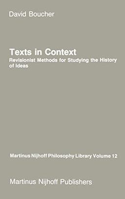 Texts in Context: Revisionist Methods for Studying the History of Ideas (Martinus Nijhoff Philosophy Library, 12, Band 12)