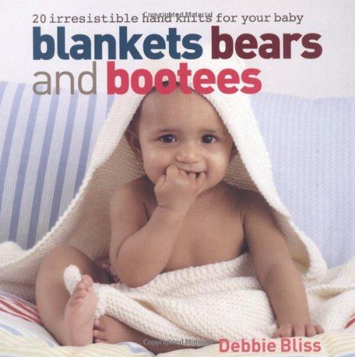 Blankets, Bears & Bootees: 20 irresistible hand knits for your baby