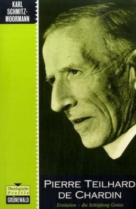 Pierre Teilhard de Chardin: Evolution - die Schöpfung Gottes