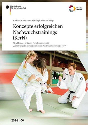 Konzepte erfolgreichen Nachwuchstrainings (KerN): Abschlussbericht zum Forschungsprojekt "Langfristiger Leistungsaufbau im Nachwuchsleistungssport" ... des Bundesinstituts für Sportwissenschaft)