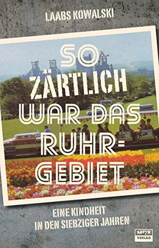 So zärtlich war das Ruhrgebiet: Eine Kindheit in den siebziger Jahren