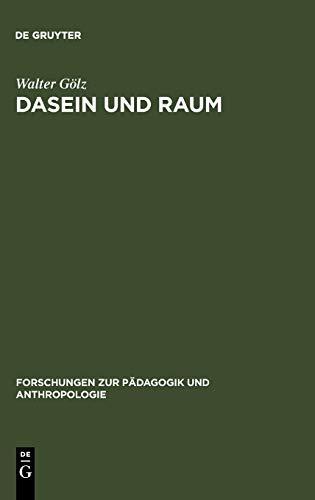 Dasein und Raum: Philosophische Untersuchungen zum Verhältnis von Raumerlebnis, Raumtheorie und gelebtem Dasein (Forschungen zur Pädagogik und Anthropologie, 11, Band 11)