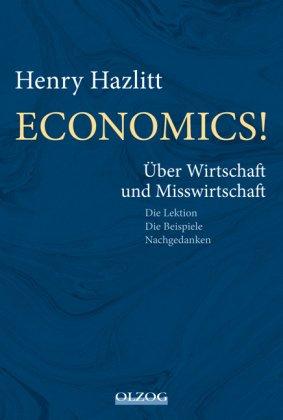 Economics!: Über Wirtschaft und Misswirtschaft