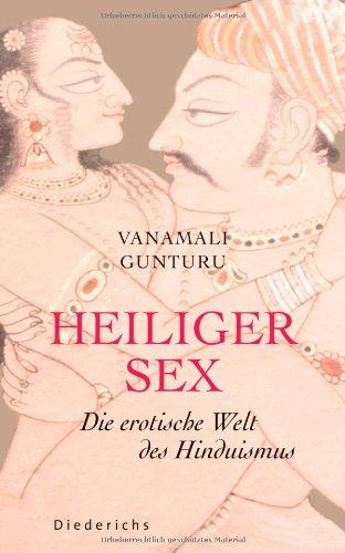 Heiliger Sex: Die erotische Welt des Hinduismus