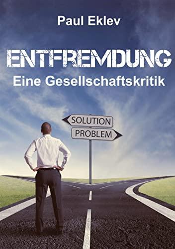 Entfremdung: Eine Gesellschaftskritik