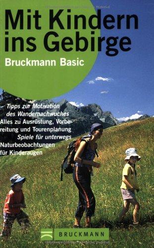 Mit Kindern ins Gebirge: Tipps zur Motivation des Wandernachwuchses, alles zu Ausrüstung, Vorbereitung und Tourenplanung, Spiel für unterwegs, Naturbeobachtung für Kinderaugen