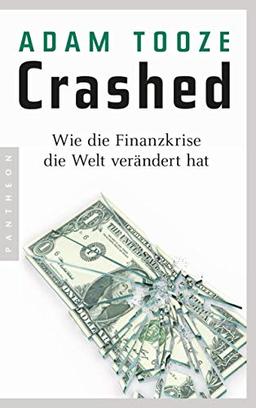 Crashed: Wie die Finanzkrise die Welt verändert hat