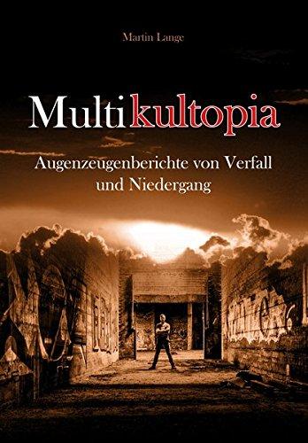 Multikultopia: Augenzeugenberichte von Verfall und Niedergang