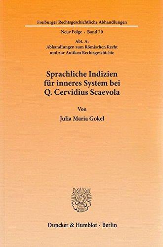 Sprachliche Indizien für inneres System bei Q. Cervidius Scaevola.: (Abt. A: Abhandlungen zum Römischen Recht und zur Antiken Rechtsgeschichte). ... Abhandlungen. Neue Folge)