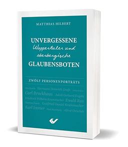 Unvergessene Wuppertaler und oberbergische Glaubensboten: Zwölf Personenporträts