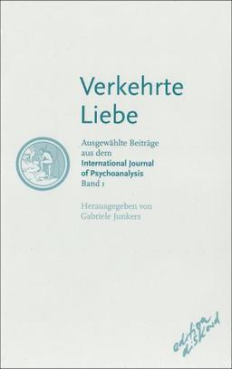 Verkehrte Liebe: Ausgewählte Beiträge aus dem "International Journal of Psychoanalysis - Band 1"