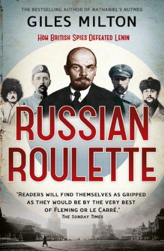 Russian Roulette: A Deadly Game: How British Spies Thwarted Lenin's Global Plot