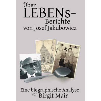 Überlebensberichte von Josef Jakubowicz - Eine biographische Analyse