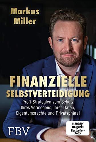 Finanzielle Selbstverteidigung: Profi-Strategien zum Schutz Ihres Vermögens, Ihrer Daten, Eigentumsrechte und
Privatsphäre!