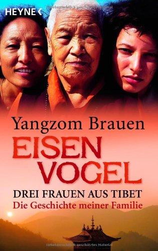 Eisenvogel: Drei Frauen aus Tibet - Die Geschichte meiner Familie