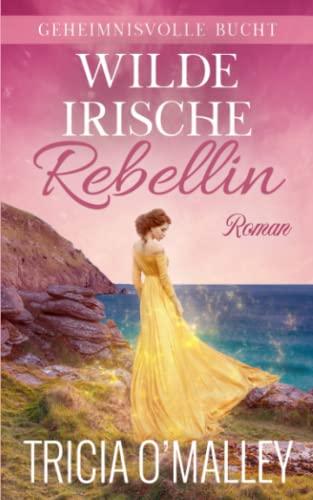 Wilde irische Rebellin (Geheimnisvolle Bucht, Band 4)