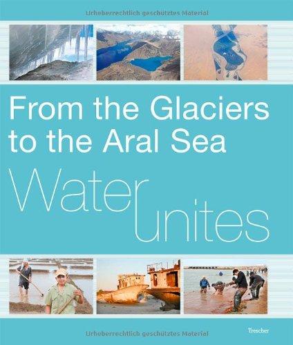 Water Unites - From the Glaciers to the Aral Sea