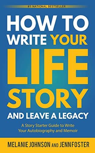 How to Write Your Life Story and Leave a Legacy: A Story Starter Guide to Write Your Autobiography and Memoir