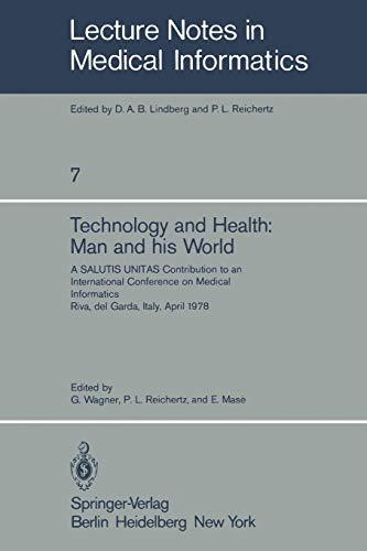 Technology and Health: Man And His World. A Salutis Unitas Contribution To An International Conference On Medical Informatics, Riva Del Garda, Italy, ... Notes in Medical Informatics, 7, Band 7)