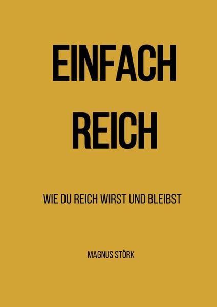 EINFACH REICH: Wie du reich wirst & bleibst