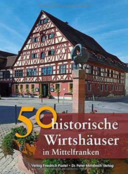 50 historische Wirtshäuser in Mittelfranken (Bayerische Geschichte)