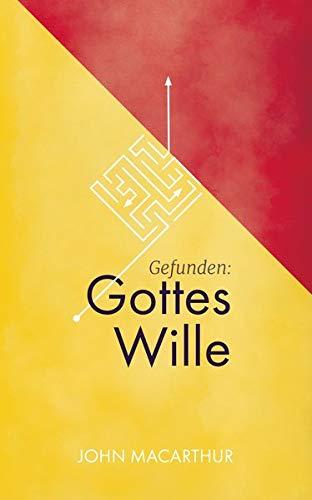 Gefunden: Gottes Wille: Find The Direction And Purpose God Wants For Your Life