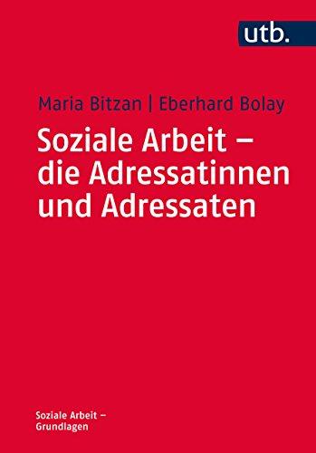 Soziale Arbeit - die Adressatinnen und Adressaten: Theoretische Klärung und Handlungsorientierung (Soziale Arbeit - Grundlagen, Band 4686)