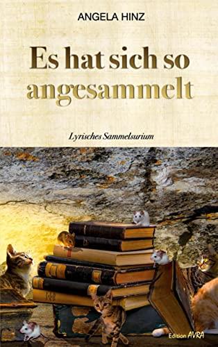 Es hat sich so angesammelt: Lyrisches Sammelsurium (Frieling - Edition Avra)