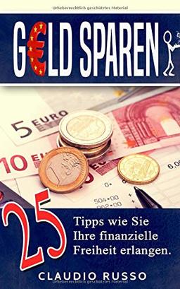 Geld Sparen: Wie Sie Ihre Schulden abbauen und Ihr Haushaltsbuch wieder in den Griff bekommen mit  diesen 25 Geldspar Tipps finanzielle Freiheit erlangen