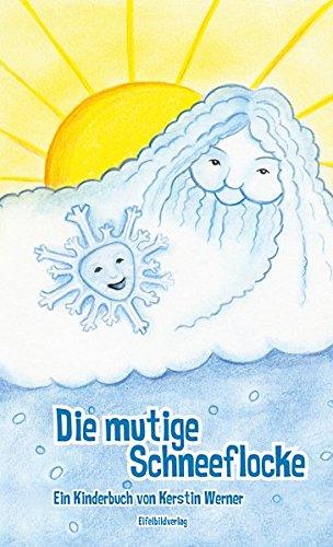 Die mutige Schneeflocke: Ein Kinderbuch von Kerstin Werner