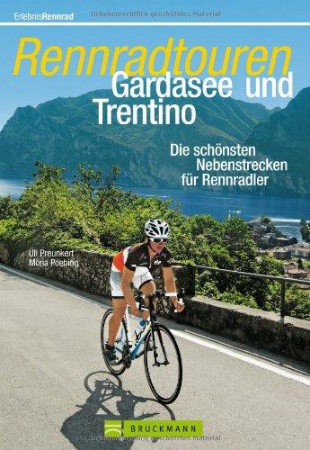 Rennradtouren Gardasee und Trentino: Die schönsten Nebenstrecken für Rennradler in 30 Touren um den Gardasee plus Bergetappen in die Brenta in einem Rennradführer; mit Streckenkarten und Tourenprofil