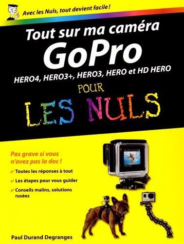 Tout sur ma caméra GoPro pour les nuls : Hero4, Hero3+, Hero3, Hero et HD Hero