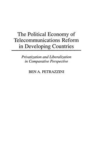 The Political Economy of Telecommunications Reform in Developing Countries: Privatization and Liberalization in Comparative Perspective