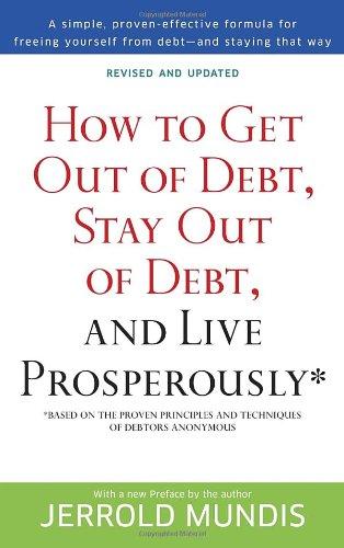 How to Get Out of Debt, Stay Out of Debt, and Live Prosperously*: Based on the Proven Principles and Techniques of Debtors Anonymous