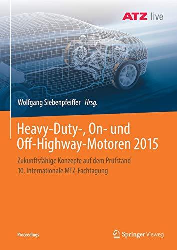 Heavy-Duty-, On- und Off-Highway-Motoren 2015: Zukunftsfähige Konzepte auf dem Prüfstand 10. Internationale MTZ-Fachtagung (Proceedings)