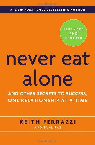 Never Eat Alone, Expanded and Updated: And Other Secrets to Success, One Relationship at a Time