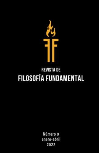 Revista de Filosofía Fundamental: Número 0: enero-abril, 2022