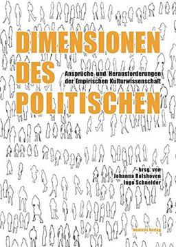 Dimensionen des Politischen: Ansprüche und Herausforderungen der Empirischen Kulturwissenschaft