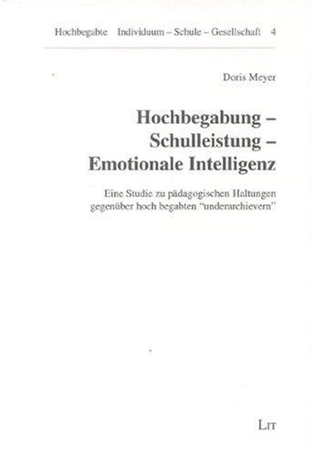 Hochbegabung - Schulleistung - Emotionale Intelligenz. Eine Studie zu pädagogischen Haltungen gegenüber hoch begabten "underarchievern"