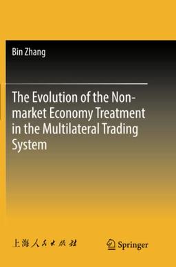 The Evolution of the Non-market Economy Treatment in the Multilateral Trading System