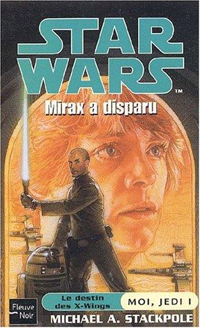 Moi, un jedi. Vol. 1. Mirax a disparu