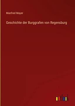 Geschichte der Burggrafen von Regensburg