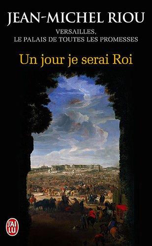 Versailles, le palais de toutes les promesses. Vol. 1. Un jour je serai roi : 1638-1664