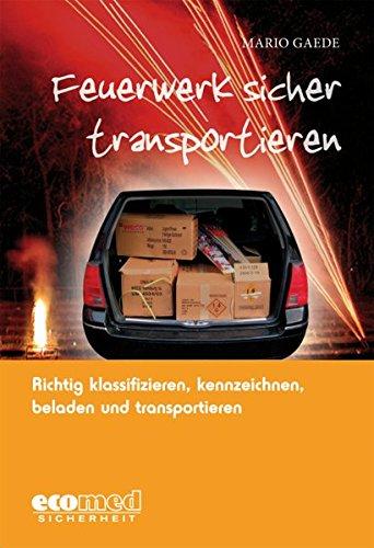 Feuerwerk sicher transportieren: Richtig klassifizieren, kennzeichnen, verladen und transportieren