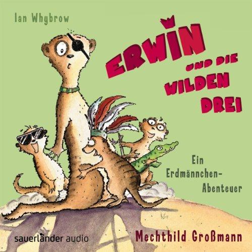 Erwin und die wilden Drei: Ein Erdmännchen-Abenteuer