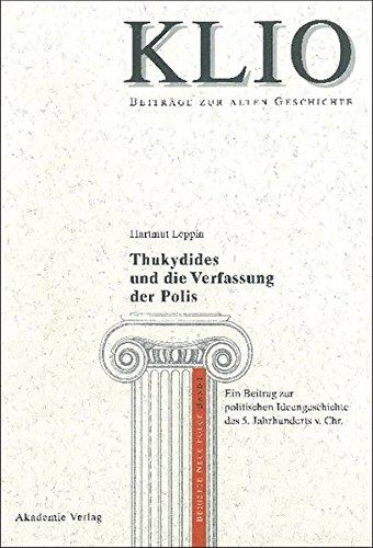 Thukydides und die Verfassung der Polis: Ein Beitrag zur politischen Ideengeschichte des 5. Jahrhunderts v. Chr. (KLIO / Beihefte. Neue Folge, Band 1)