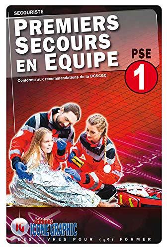 Premiers secours en équipe PSE 1 : secouriste : conforme aux recommandations officielles de la DGSCGC