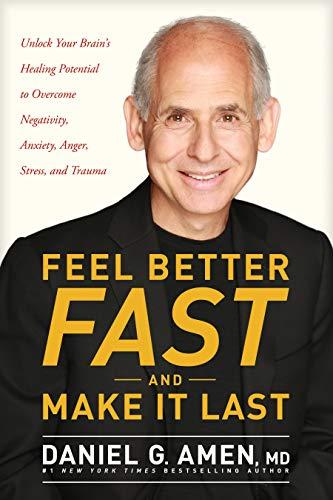 FEEL BETTER FAST & MAKE IT LAS: Unlock Your Brain’s Healing Potential to Overcome Negativity, Anxiety, Anger, Stress, and Trauma