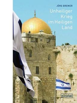 Unheiliger Krieg im Heiligen Land: Meine Jahre in Jerusalem